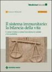 Sistema immunitario: la bilancia della vita. Come è fatto e come funziona in salute e in malattia (Il)