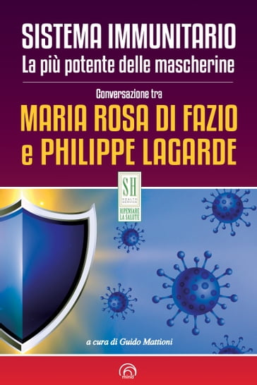 Sistema immunitario. La più potente delle mascherine - Maria Rosa Di Fazio - Philippe Lagarde