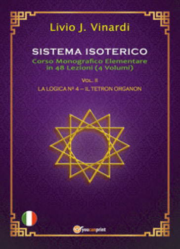 Sistema isoterico. 2: La logica n° 4-Il tetron organon - Livio J. Vinardi