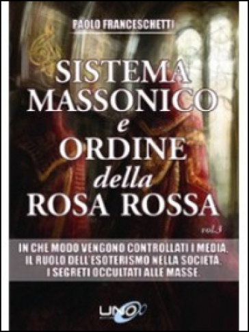 Sistema massonico e ordine della Rosa Rossa. 3. - Paolo Franceschetti