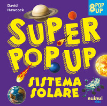 Sistema solare. Super pop-up! Ediz. a colori - David Hawcock