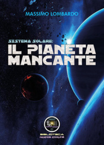 Sistema solare: il pianeta mancante - Giuseppe Massimo Lombardo