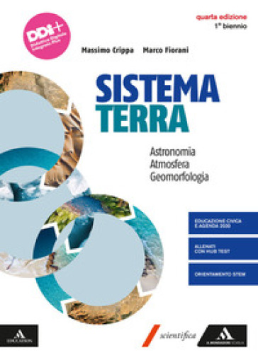 Sistema terra. Astronomia. Atmosfera. Geomorfologia. Per il 1° biennio dei Licei e gli Ist. magistrali. Con e-book. Con espansione online - Massimo Crippa - Marco Fiorani