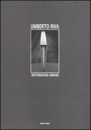 Sistemazioni urbane - Umberto Riva