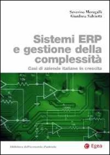 Sistemi ERP e gestione della complessità. Casi di aziende italiane in crescita - Severino Meregalli - Gianluca Salviotti