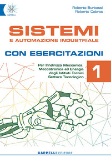 Sistemi e automazione industriale. Con esercitazioni. Per gli Ist. tecnici. Ediz. per la scuola. Con e-book. Con espansione online. Vol. 1 - Roberto Burbassi - Roberto Cabras