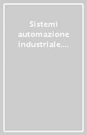 Sistemi automazione industriale. Meccanica-Meccatronica. Per gli Ist. tecnici e professionali. Con espansione online. Vol. 1