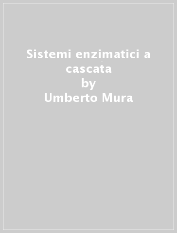 Sistemi enzimatici a cascata - Antonella Del Corso - Umberto Mura - Marcella Camici