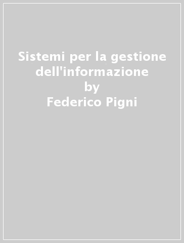 Sistemi per la gestione dell'informazione - Federico Pigni - Aurelio Ravarini - Donatella Sciuto