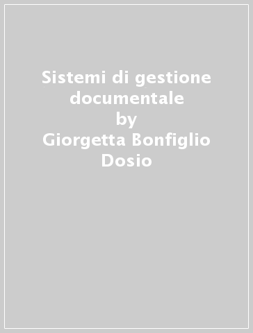 Sistemi di gestione documentale - Giorgetta Bonfiglio-Dosio