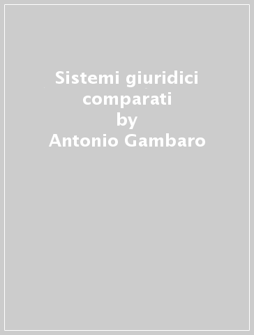 Sistemi giuridici comparati - Antonio Gambaro - Rodolfo Sacco