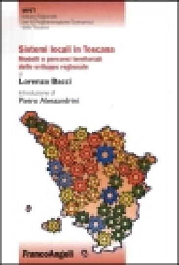 Sistemi locali in Toscana. Modelli e percorsi territoriali dello sviluppo regionale - Lorenzo Bacci
