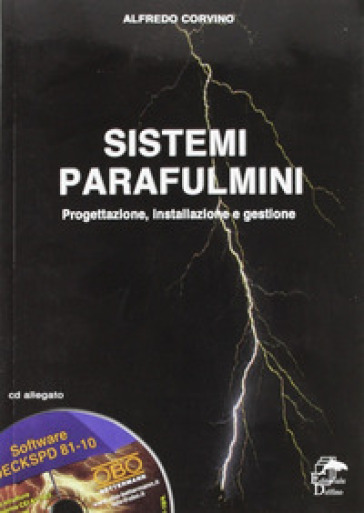 Sistemi parafulmini. Progettazione, installazione e gestione. Con CD-ROM - Alfredo Corvino