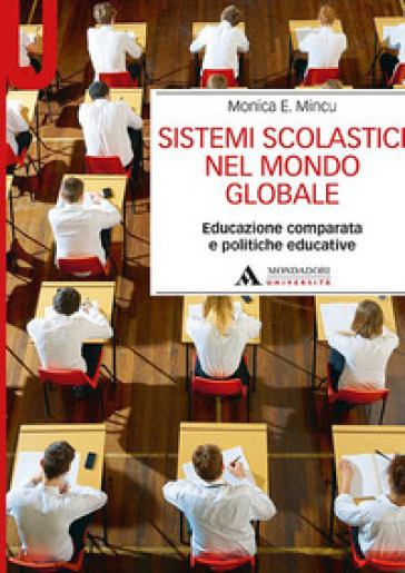 Sistemi scolastici nel mondo globale. Educazione comparata e politiche educative - Monica Elena Mincu