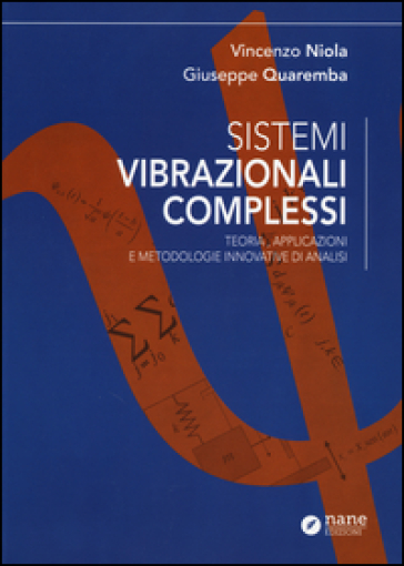 Sistemi vibrazionali complessi. Teoria, applicazioni e metodologie innovative di analisi - Vincenzo Niola - Giuseppe Quaremba