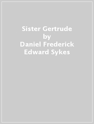 Sister Gertrude - Daniel Frederick Edward Sykes