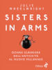 Sisters in Arms. Donne guerriere dall antichità al nuovo millennio