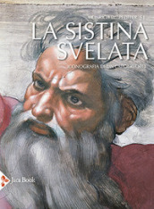 La Sistina svelata. Iconografia di un capolavoro