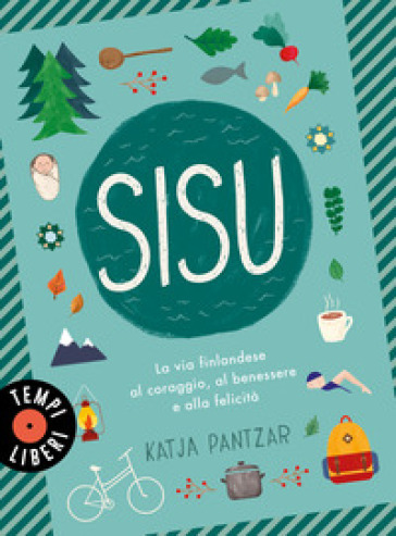 Sisu. La via finlandese al coraggio, al benessere e alla felicità - Katja Pantzar