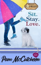Sit. Stay. Love.: A Dogwood Sweet Romantic Comedy