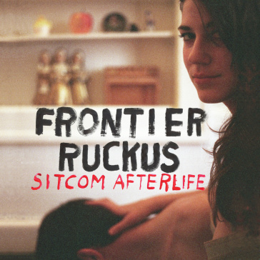 Sitcom afterlife - FRONTIER RUCKUS