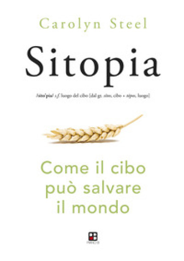 Sitopia. Come il cibo può salvare il mondo - Carolyn Steel