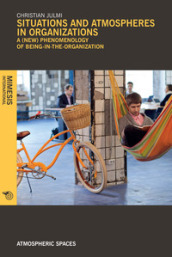 Situations and atmospheres in organizations. A (new) phenomenology of «being in the organi...