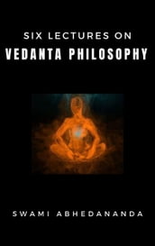 Six Lectures on Vedanta Philosophy