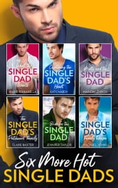 Six More Hot Single Dads!: What the Single Dad Wants / Capturing the Single Dad s Heart / Misty and the Single Dad / The Single Dad s Patchwork Family / Bride for the Single Dad / The Single Dad s Family Recipe