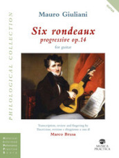 Six rondeaux progressives, op.14. Trascrizione, revisione e diteggiatura-Transcription, review and fingering. Ediz. bilingue