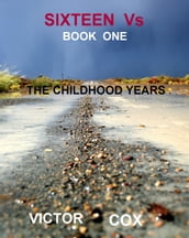 Sixteen Vs, Book One, The Childhood Years