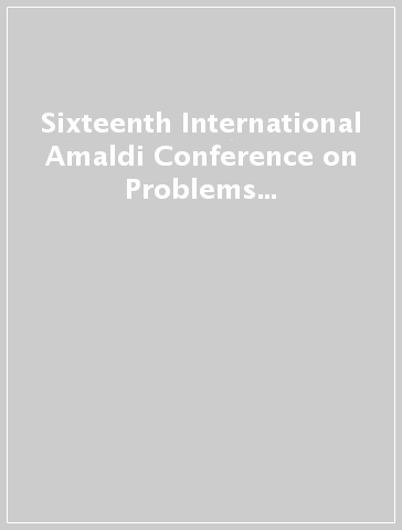 Sixteenth International Amaldi Conference on Problems of Global Security