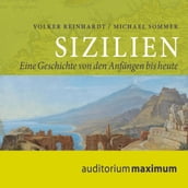 Sizilien - Eine Geschichte von den Anfängen bis heute (Ungekürzt)