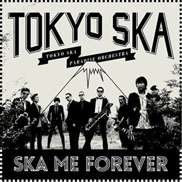 Ska me forever - TOKYO SKA PARADISE ORCHES