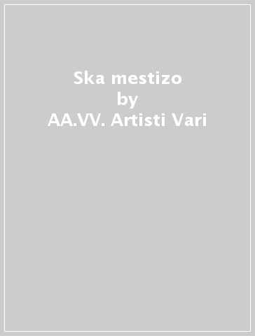 Ska mestizo - AA.VV. Artisti Vari