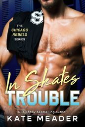 In Skates Trouble (The Chicago Rebels Series)