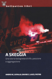 A Skeggia. Una storia bolognese di tifo, passione e aggregazione