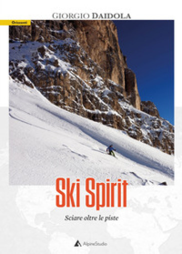 Ski spirit. Sciare oltre le piste - Giorgio Daidola