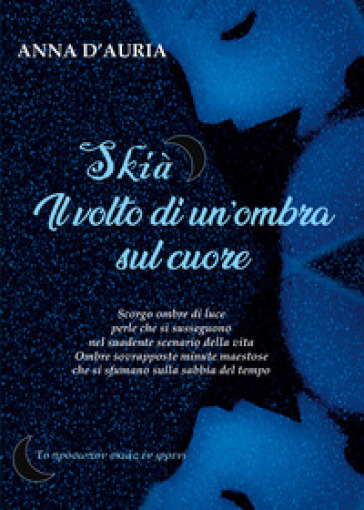 Skià. Il volto di un'ombra sul cuore - Anna D