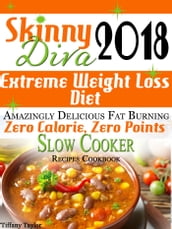 Skinny Diva 2018 Extreme Weight Loss Diet Amazingly Delicious Fat Burning Zero Calorie, Zero Points Slow Cooker Recipes Cookbook