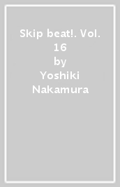 Skip beat!. Vol. 16