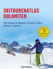 Skitourenatlas Dolomiten. 150 Touren in Sudtirol, Osttirol, Friaul, Belluno, Trentino