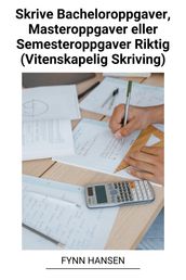 Skrive Bacheloroppgaver, Masteroppgaver eller Semesteroppgaver Riktig (Vitenskapelig Skriving)