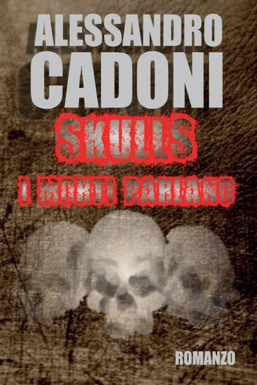 Skulls. I morti parlano - Alessandro Cadoni