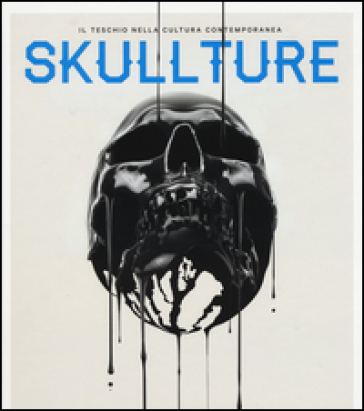 Skullture. Il teschio nella cultura contemporanea. Ediz. illustrata - Paz Diman - Luca Bendandi