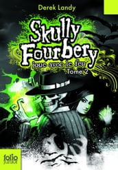 Skully Fourbery (Tome 2) - Skully Fourbery joue avec le feu