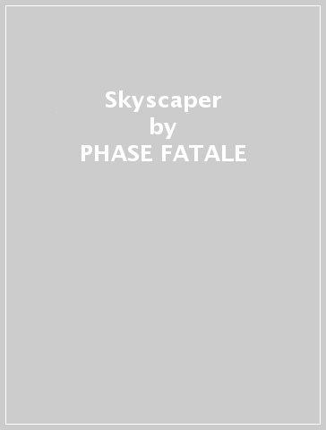 Skyscaper - PHASE FATALE