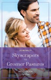 Skyscrapers To Greener Pastures (Gallant Lake Stories, Book 8) (Mills & Boon True Love)