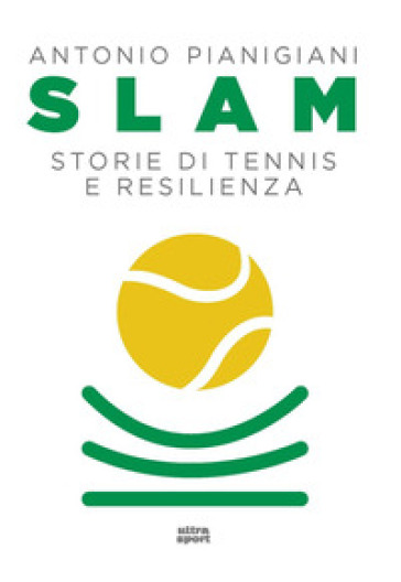 Slam. Storie di tennis e resilienza - Antonio Pianigiani