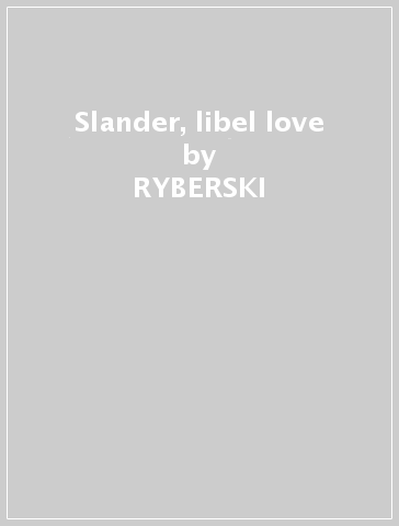 Slander, libel & love - RYBERSKI